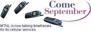 Come September: MTNL is now talking timeframes for its cellular services.