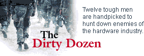The Dirty Dozen: Twelve tough men are handpicked to hunt down enemies of the hardware industry.