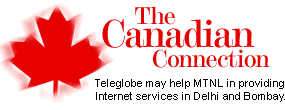 The Canadian Connection: Teleglobe may help MTNL in providing Internet services in Delhi and Bombay.