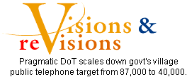 Visions and revisions: Pragmatic DoT scales down govt's village public telephone target from 87,000 to 40,000.