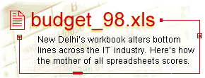  Budget_98.xls: New Delhi's workbook alters bottom lines across the IT industry. Here's how the mother of all spreadsheets scores.