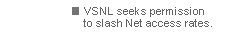 VSNL plans to seek permission for slashing Net access rates.