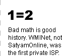 1=2: Bad math is good history. WMINet, not SatyamOnline, was the first private ISP.