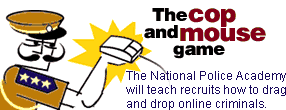 The cop and mouse game: The National Police Academy will teach recruits how to drag and drop online criminals.