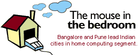 The mouse in the bedroom: Bangalore and Pune lead Indian cities in home computing segment 