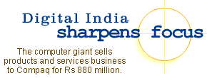 Digital India sharpens focus: The computer giant sells products and services business to Compaq for Rs 880 million.