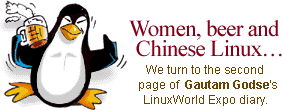  Women, beer and Chinese Linux...We turn to the second page of Gautam Godse's LinuxWorld Expo diary.