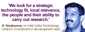 We look for a strategic technology: fit, local relevance, the people and their ability to carry out research: R Sivakumar on Intel India Technology Centre's investment in development work.