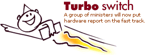  Turbo switch: A group of ministers will now put hardware report on the fast track.