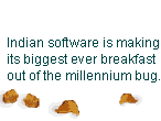 Cereal # Y2K: Indian software is making its biggest ever breakfast out of the millennium bug.