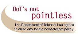 DoT's not pointless: The Department of Telecommunicaitons has agreed to clear the way for the new telecom policy.