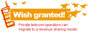  Wish granted! Private telecom operators can migrate to a revenue sharing model.