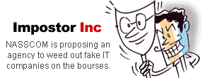  Impostor Inc: NASSCOM is proposing an agency to weed out fake IT companies on the bourses.