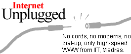Internet Unplugged: No cords, no modems, no dial-up, only high-speed WWW from IIT, Madras.