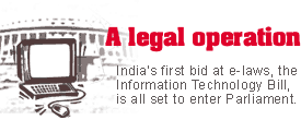 A legal operation: India's first bid at e-laws, the Information Technology Bill, is all set to enter Parliament.