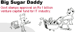 Big Sugar Daddy: Government stamps approval on Rs 1 billion venture capital fund for IT industry.