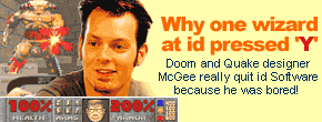 Why one wizard at id pressed 'Y': Doom and Quake designer McGee really quit id Software because he was bored!