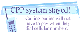 CPP system stayed! Calling parties will not have to pay when they dial cellular numbers.

