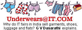 Underwears@IT.COM: Why do IT fairs in India sell garments, shoes, luggage and flats? G V Dasarathi explains.