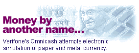 Money by another name... Verifone's Omnicash attempts electronic simulation of paper and metal currency.