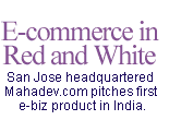 E-commerce in Red and White: San Jose headquartered Mahadev.com pitches first e-biz product in India.