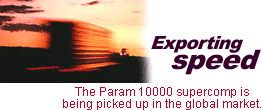 Exporting speed: The Param 10000 supercomputer is being picked up in the global market.