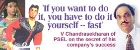 'If you want to do it, you have to do it yourself -- fast': V Chandrasekharan of PSEL on the secret of his company's success.
