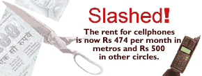 Slashed!: Rates for cellphones have been cut to Rs 474 per month in metros and Rs 500 those in other circles.