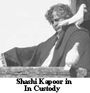 Shashi Kapoor in In
Custody