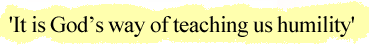 'It is God’s way of teaching us humility'